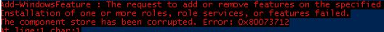 The component store has been corrupted. Error: 0x80073712.